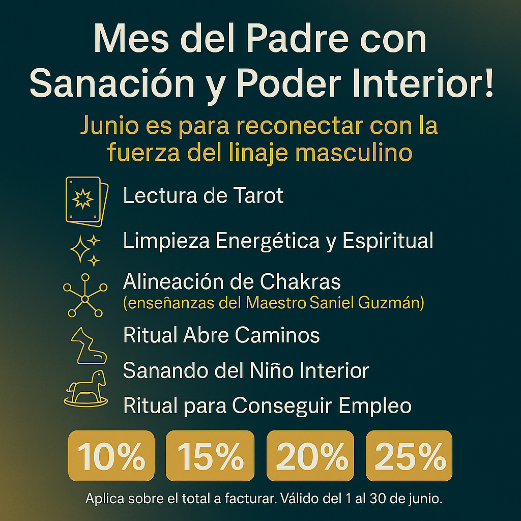 Mes del Padre con Sanación y Poder Interior – Maestro Saniel Guzmán Promoción espiritual para el Mes del Padre: sanación, tarot, limpieza energética y alineación de chakras con el Maestro Saniel Guzmán